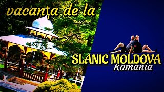 Vacanta de la SLANIC MOLDOVA [upl. by Tavie552]