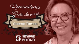 SEMPRE FAMÍLIA  ROMANTISMO GESTOS DE AMOR  NOEME TORRES [upl. by Bibi3]