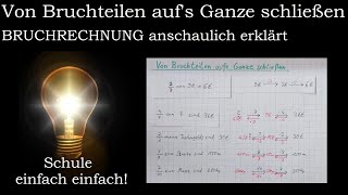 Von Bruchteilen aufs Ganze schließen  Anteile berechnen rückwärts Umkehroperation  Klasse 5 amp 6 [upl. by Elsinore]