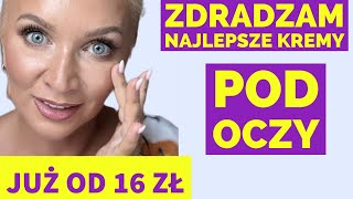 SKUTECZNE produkty POD OCZY od 16zł do 340zł  ULUBIEŃCY do cery dojrzałej i nie tylko [upl. by Ylrevaw669]