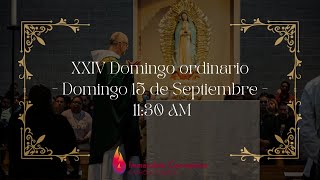 XXIV Domingo ordinario  Domingo 15 de Septiembre  1130 AM [upl. by Ailima]