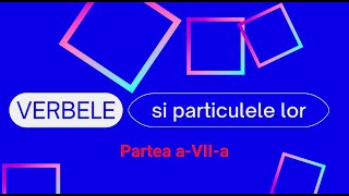 Verbele si particulele lor  Partea aVIIa [upl. by Aig]