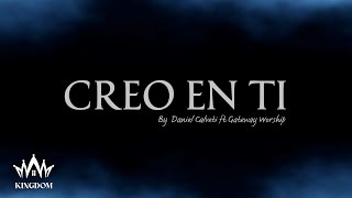 Creo en ti  Daniel Calveti y Gateway Worship  Letra [upl. by Acilgna]