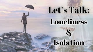 Lets Talk Loneliness  Isolation [upl. by Kresic]