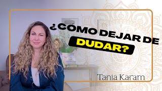 Cómo deja de DUDAR en 3 sencillos pasos  Tania Karam [upl. by Cavuoto90]