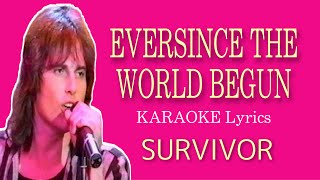 EVERSINCE THE WORLD BEGAN  Survivor  karaoke version [upl. by Ayalahs813]