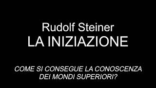 audiolibro  Rudolf Steiner  LA INIZIAZIONE  COME SI CONSEGUE LA CONOSCENZA DEI MONDI SUPERIORI [upl. by Swihart]