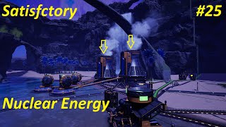 Satisfactory 10 Walkthrough 25  Nuclear Plant [upl. by Atteiram]