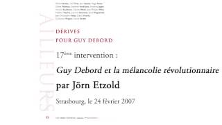 « Debord et la mélancolie révolutionnaire » par Jorn Etzold Conférence 2007 [upl. by Surdna261]