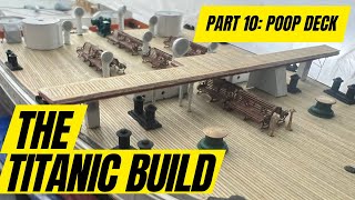 RC TITANIC Build 1200 Scale Part 10 Poop Deck [upl. by Irmine]