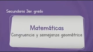 Matemáticas Tercer Grado de Secundaria Aprende en Casa 2 Congruencia y semejanza geométrica [upl. by Edme]