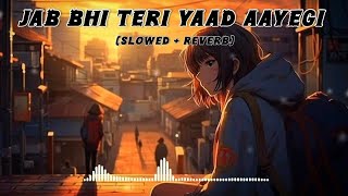 Jab Bhi Teri Yaad Aayegi Slowed Reverb Lofi Song 🖤 [upl. by Reywas827]