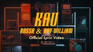 Rossa feat Boy William  Kau Official Lyric Video [upl. by French288]