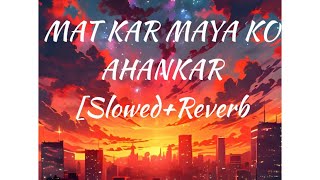 Mat Kar Maya Ko Ahankar Slowed ReverbScam 1992 HR Lofi [upl. by Vacla271]