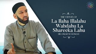 The Virtues of La ilaha illalahu wahdahu la shareeka lahu  Dr Omar Suleiman [upl. by Joette]