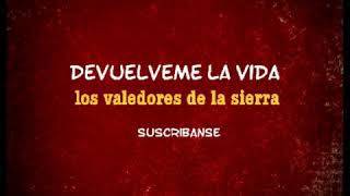 Devuelveme la vida  los valedores de la sierra letra [upl. by Adlin]