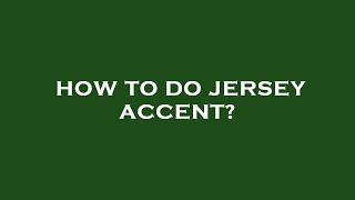 How to do jersey accent [upl. by Ronnoc567]