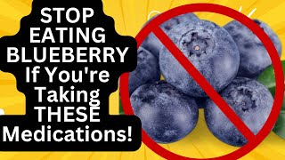 🛑STOP EATING BLUEBERRY If Youre Taking THESE Medications [upl. by Eliades403]