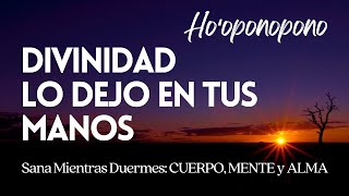 DIVINIDAD LO DEJO EN TUS MANOS ❤️ 2 Horas de SANACIÓN PAZ Y MILAGROS mientras DUERMES❤️ HOOPONOPONO [upl. by Carry]