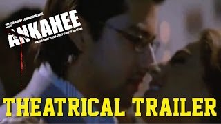 Ankahee  Theatrical Trailer [upl. by Waers]