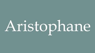 How to Pronounce Aristophane Aristophanes Correctly in French [upl. by Yevoc]