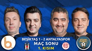 Beşiktaş 1  2 Antalyaspor Maç Sonu 1 Kısım  Bışar Özbey Ümit Özat Okan Koç ve Evren Turhan [upl. by Swartz502]