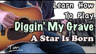 Diggin My Grave Bradley Cooper Lady Gaga A Star Is Born Guitar Lesson Chords Tutorial [upl. by Airet385]