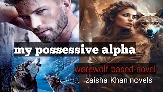 my possessive alphasneak peak 1fantasy warewolf novelmost romantic novelzaisha Khan novels [upl. by Iclehc]