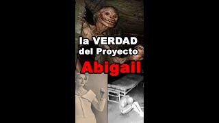 Proyecto Abigail ¿Real [upl. by Kast]