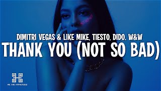 Dimitri Vegas amp Like Mike Tiesto Dido WampW  Thank You Not So Bad Lyrics [upl. by Nava]