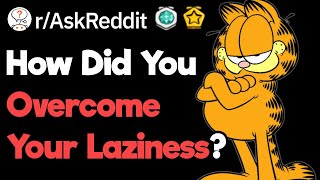 The Best Ways You Can Overcome Your Laziness rAskReddit [upl. by Charron208]