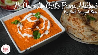 No Onion No Garlic Paneer Makhani  नो ओनियन नो गार्लिक पनीर मखनी  Chef Sanjyot Keer [upl. by Nuajed]