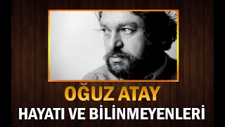 Büyük Yazar OĞUZ ATAY ın Hayatı ve Bilinmeyenleri [upl. by Jacobs]