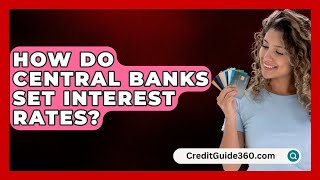 How Do Central Banks Set Interest Rates  CreditGuide360com [upl. by Nnylatsyrk]