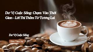 Chạm Vào Thời Gian Lời Thì Thầm Từ Tương Lai – Dư Vị Cuộc Sống [upl. by Akiaki]