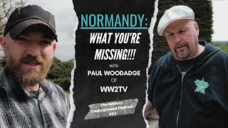 NORMANDY What Youre Missing w Paul Woodadge of WW2TV [upl. by Lamag]