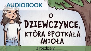 Audiobook dla dzieci O DZIEWCZYNCE KTÓRA SPOTKAŁA ANIOŁA👧 autor Karolina GarlejZgorzelska 3 r [upl. by Nwahsear]