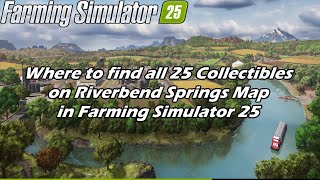 WHERE TO FIND ALL 25 COLLECTIBLES ON RIVERBEND SPRINGS MAP IN FARMING SIMULATOR 25  FS25  FARM SIM [upl. by Clapper]