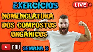 LIVE  EXERCÍCIOS DE NOMENCLATURA NA QUÍMICA ORGÂNICA  SEMANA 3 [upl. by Eugenia940]