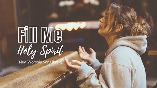 Fill Me Holy Spirit  New Worship Song Lyric  Christian Music [upl. by Dadinirt]