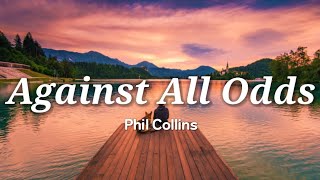 Phil Collins  Against All Odds Lyrics [upl. by Hilbert386]