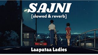 Sajni Slowed amp Reverb Arijit Singh Ram Sampath  Laapataa Ladies  HD Series [upl. by Nylodam]