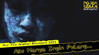 ANGKHAN KHLUMPONG EP 2 amp 3  AKU HANYA INGIN PULANG  Horor Thailand  Alur Cerita Film Horor [upl. by Tratner]