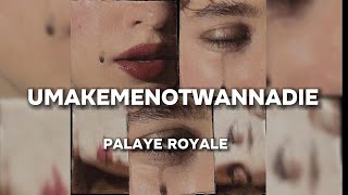 PALAYE ROYALE  umakemenotwannadie Lyrics [upl. by Htebazila]