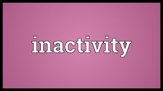 Inactivity Meaning [upl. by Nesyt]