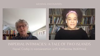 Imperial Intimacies A Tale of Two Islands Hazel Carby in conversation with Katherine McKittrick [upl. by Eanrahs]