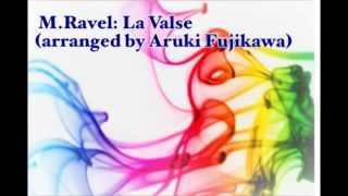 ラヴェルラ・ヴァルス、藤川有樹編Ravel  La Valse arrAruki Fujikawa [upl. by Lilias]