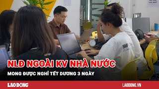 Người lao động ngoài khu vực Nhà nước mong được nghỉ Tết Dương 3 ngày  Báo Lao Động [upl. by Noelani]