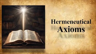 Flawed and Justifiable Hermeneutical Axioms  Lesson 3 [upl. by Evadne245]