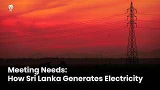 Meeting Needs How Sri Lanka Generates Electricity [upl. by Wolcott]